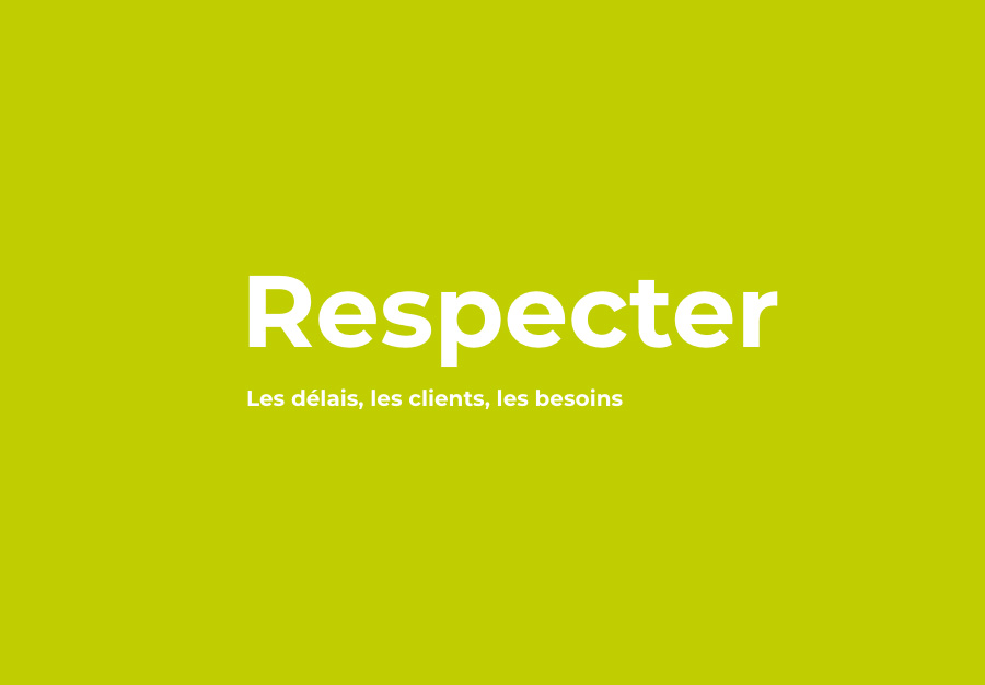 respecter les délais, les clients, les besoins